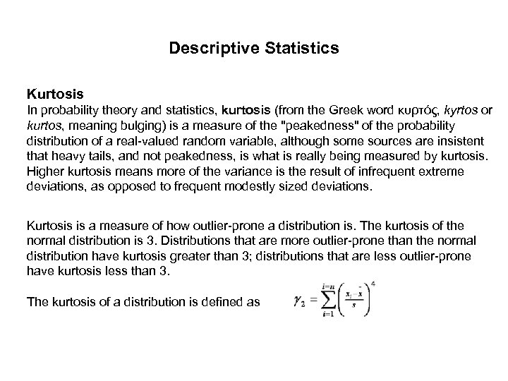 Descriptive Statistics Kurtosis In probability theory and statistics, kurtosis (from the Greek word κυρτός,