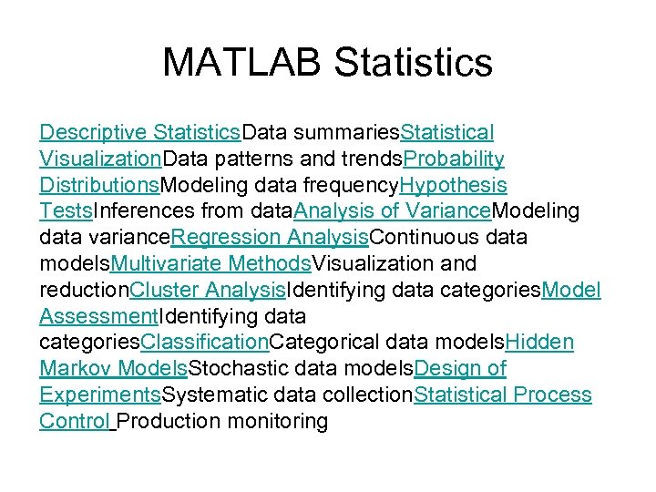 MATLAB Statistics Descriptive Statistics. Data summaries. Statistical Visualization. Data patterns and trends. Probability Distributions.