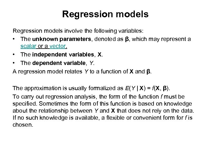 Regression models involve the following variables: • The unknown parameters, denoted as β, which