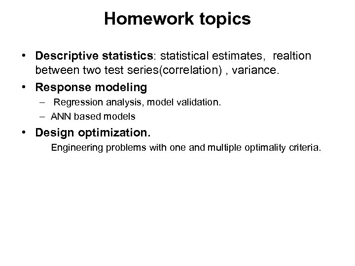 Homework topics • Descriptive statistics: statistical estimates, realtion between two test series(correlation) , variance.