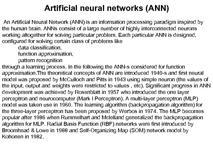 Artificial neural networks (ANN) An Artificial Neural Network (ANN) is an information processing paradigm