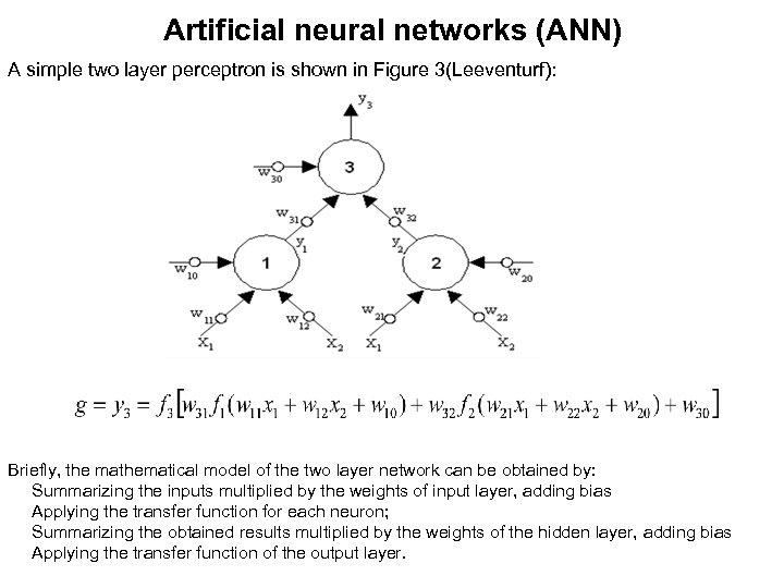 Artificial neural networks (ANN) A simple two layer perceptron is shown in Figure 3(Leeventurf):