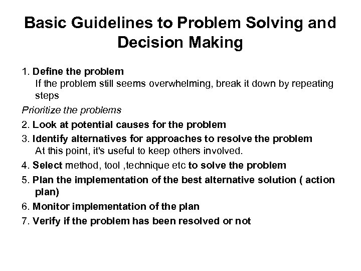 Basic Guidelines to Problem Solving and Decision Making 1. Define the problem If the