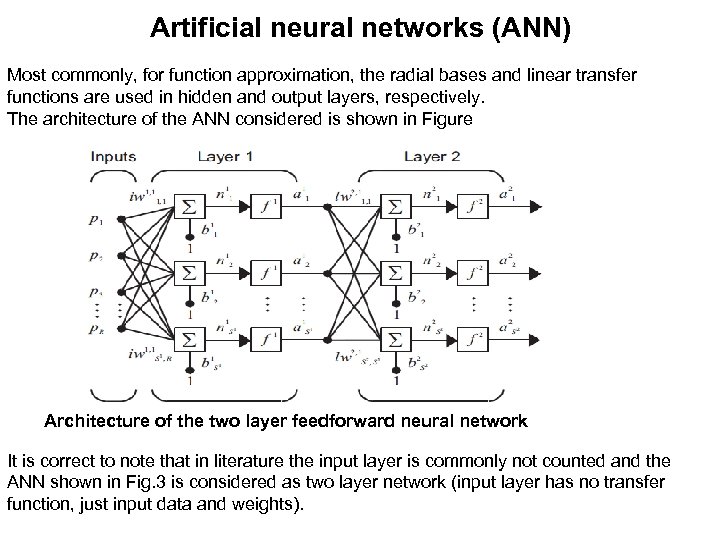 Artificial neural networks (ANN) Most commonly, for function approximation, the radial bases and linear