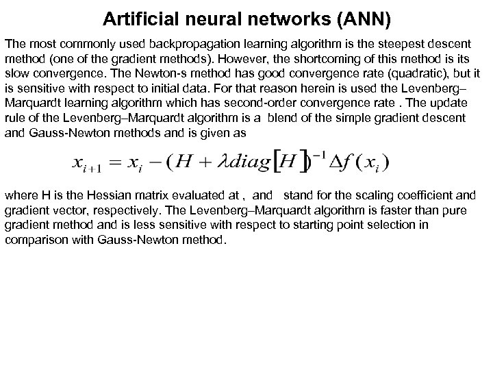 Artificial neural networks (ANN) The most commonly used backpropagation learning algorithm is the steepest