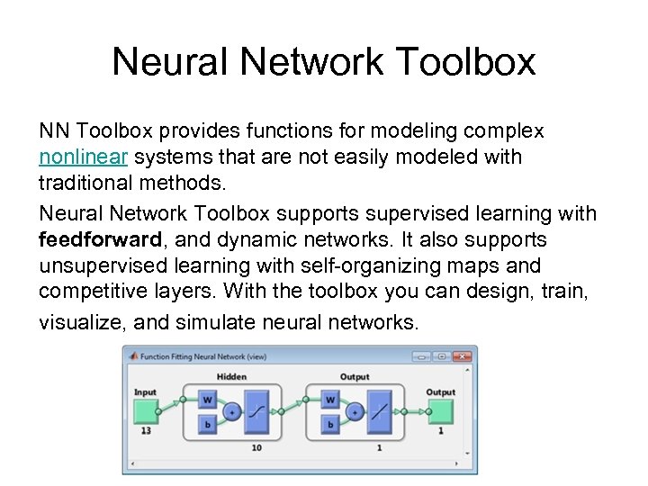 Neural Network Toolbox NN Toolbox provides functions for modeling complex nonlinear systems that are