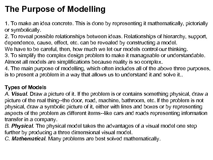 The Purpose of Modelling 1. To make an idea concrete. This is done by