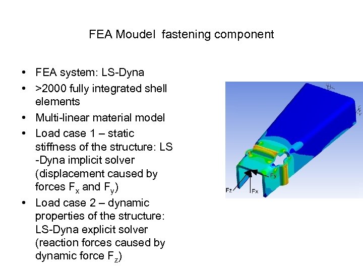 FEA Moudel fastening component • FEA system: LS-Dyna • >2000 fully integrated shell elements