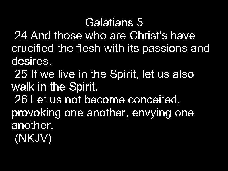 Galatians 5 24 And those who are Christ's have crucified the flesh with its