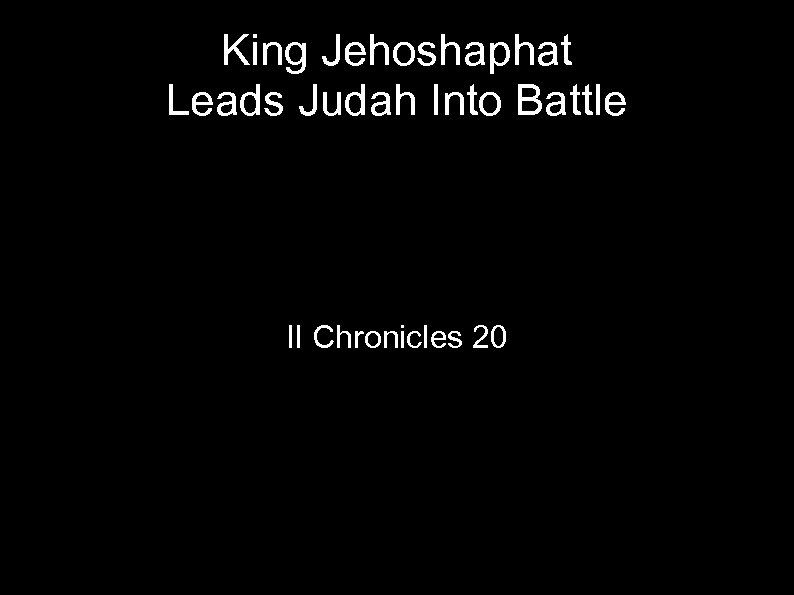 King Jehoshaphat Leads Judah Into Battle II Chronicles 20 