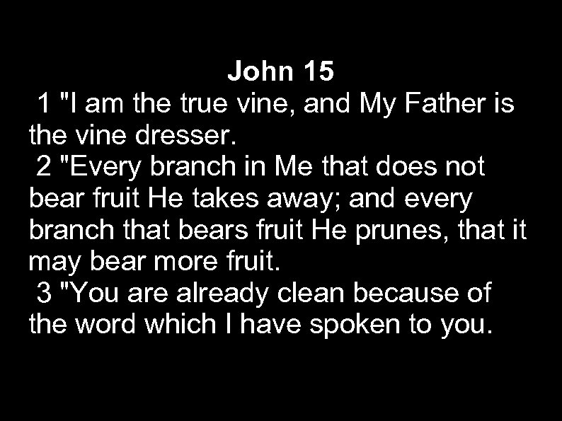 John 15 1 "I am the true vine, and My Father is the vine