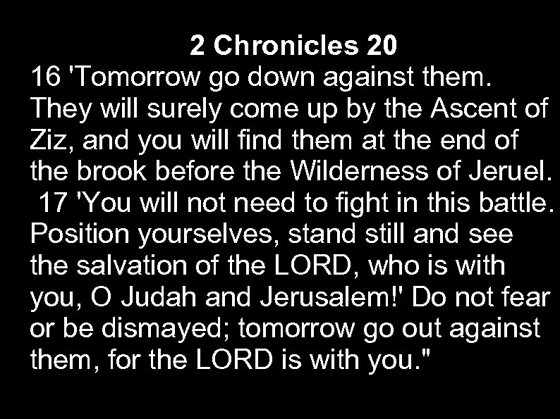 2 Chronicles 20 16 'Tomorrow go down against them. They will surely come up