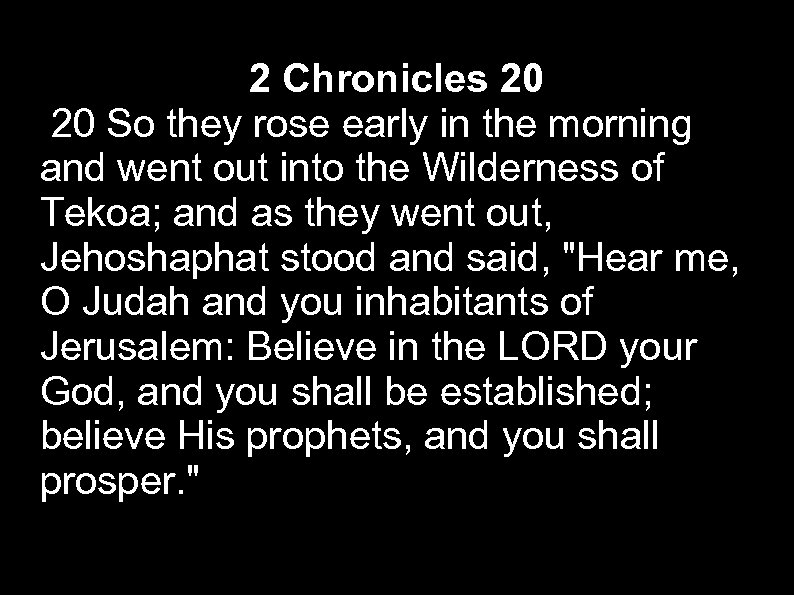 2 Chronicles 20 20 So they rose early in the morning and went out