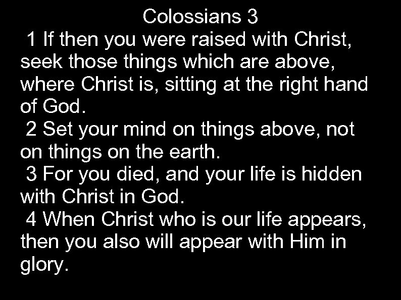 Colossians 3 1 If then you were raised with Christ, seek those things which