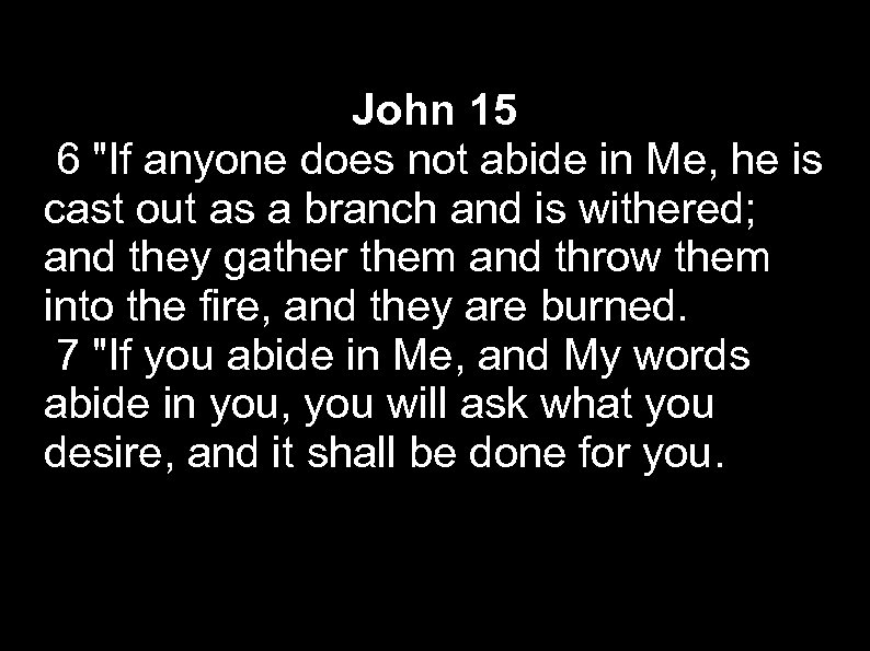 John 15 6 "If anyone does not abide in Me, he is cast out