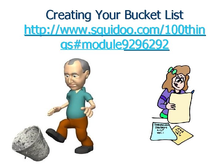 Creating Your Bucket List http: //www. squidoo. com/100 thin gs#module 9296292 