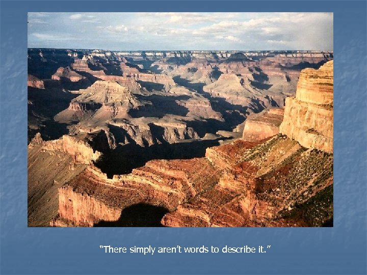 “There simply aren’t words to describe it. ” 