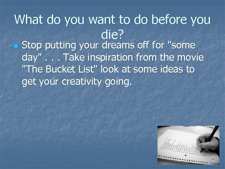 What do you want to do before you die? n Stop putting your dreams