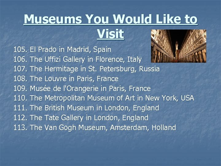 Museums You Would Like to Visit 105. El Prado in Madrid, Spain 106. The