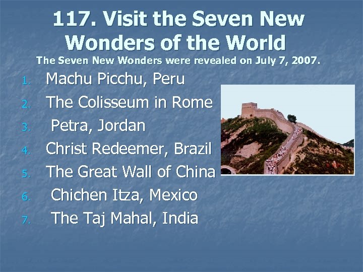 117. Visit the Seven New Wonders of the World The Seven New Wonders were