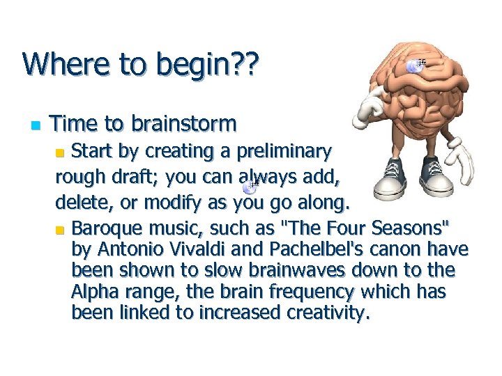 Where to begin? ? n Time to brainstorm Start by creating a preliminary rough