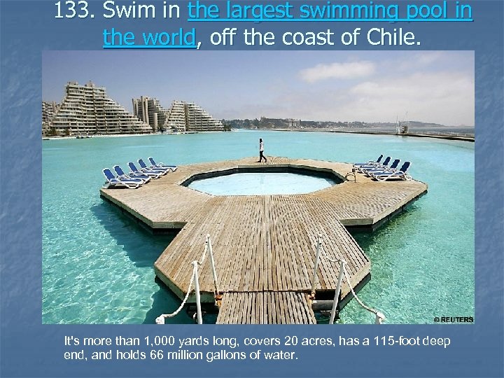 133. Swim in the largest swimming pool in the world, off the coast of