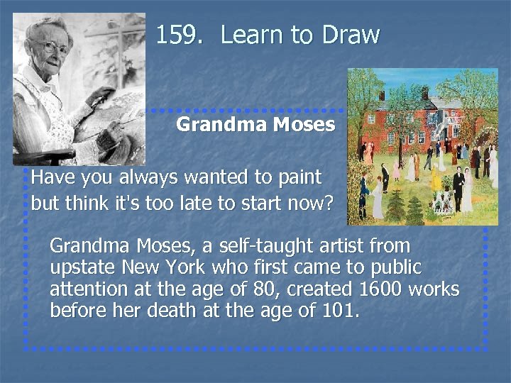  159. Learn to Draw Grandma Moses Have you always wanted to paint but