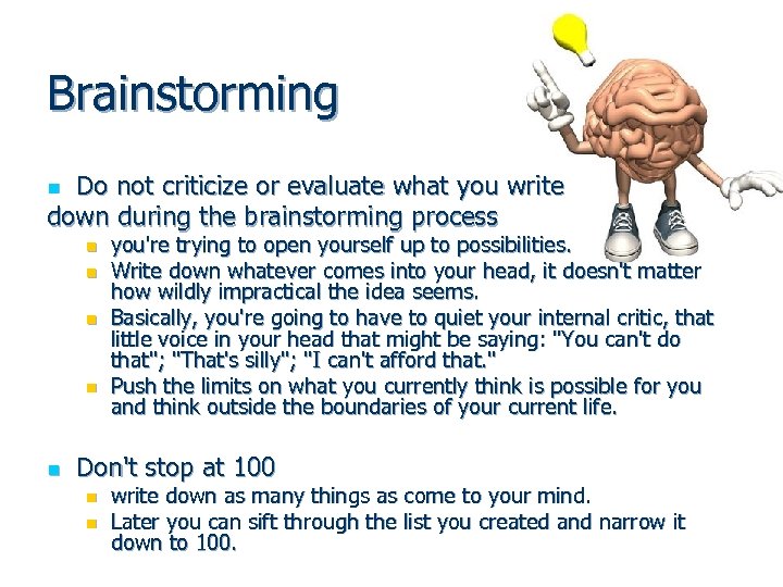 Brainstorming Do not criticize or evaluate what you write down during the brainstorming process