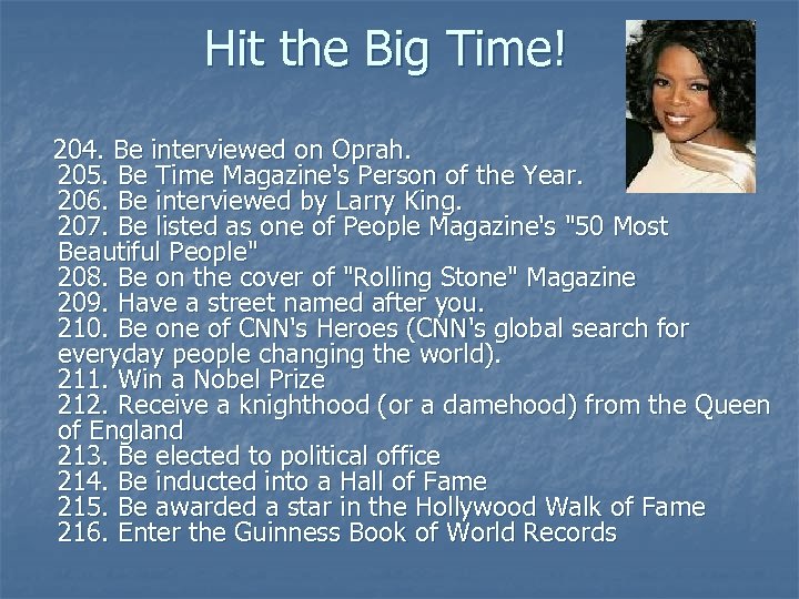 Hit the Big Time! 204. Be interviewed on Oprah. 205. Be Time Magazine's Person
