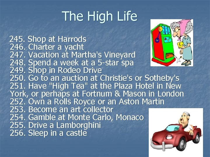 The High Life 245. Shop at Harrods 246. Charter a yacht 247. Vacation at