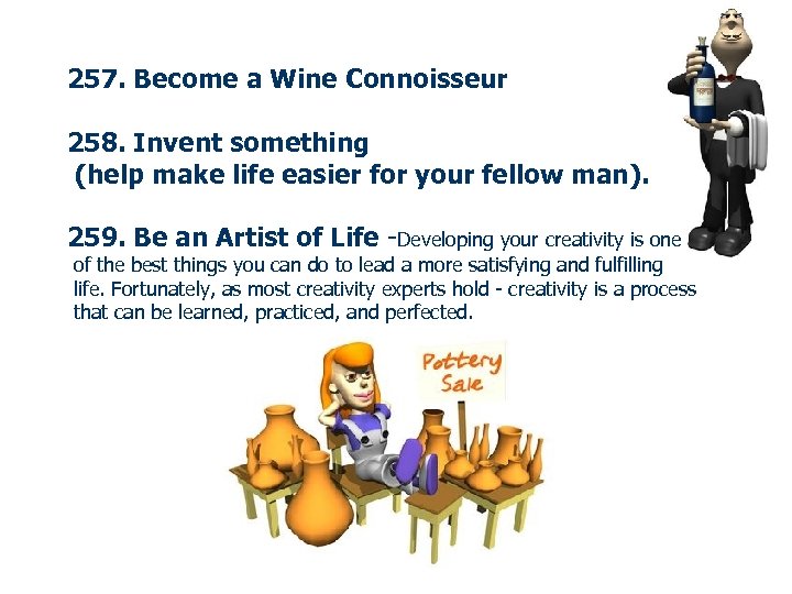 257. Become a Wine Connoisseur 258. Invent something (help make life easier for your