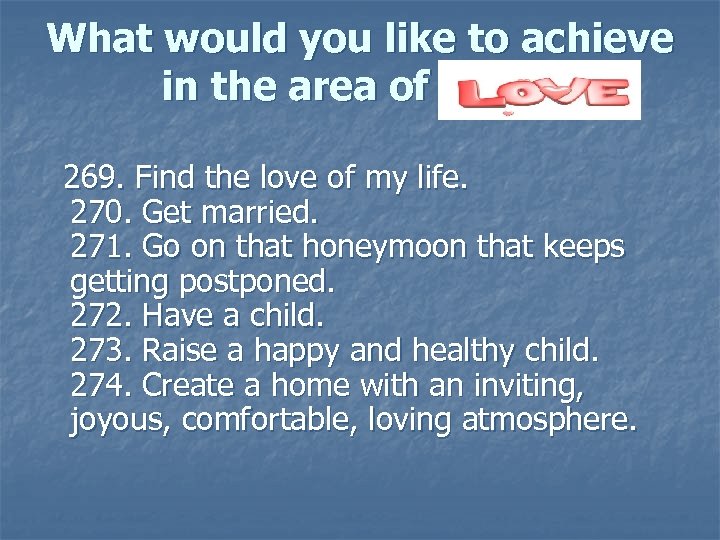 What would you like to achieve in the area of love? 269. Find the