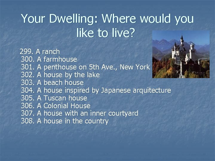 Your Dwelling: Where would you like to live? 299. A ranch 300. A farmhouse