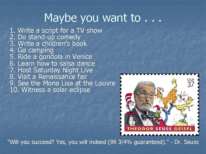 Maybe you want to. . . 1. Write a script for a TV show