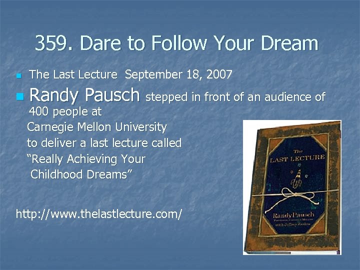 359. Dare to Follow Your Dream n The Last Lecture September 18, 2007 The