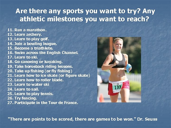 Are there any sports you want to try? Any athletic milestones you want to