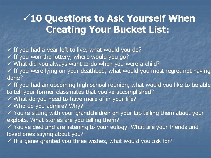 ü 10 Questions to Ask Yourself When Creating Your Bucket List: ü If you