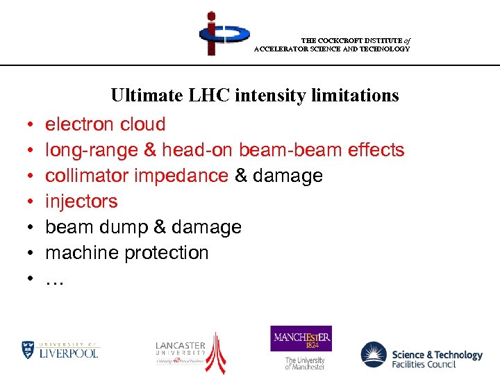 THE COCKCROFT INSTITUTE of ACCELERATOR SCIENCE AND TECHNOLOGY • • Ultimate LHC intensity limitations