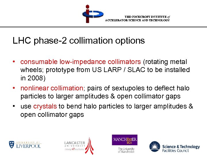 THE COCKCROFT INSTITUTE of ACCELERATOR SCIENCE AND TECHNOLOGY LHC phase-2 collimation options • consumable