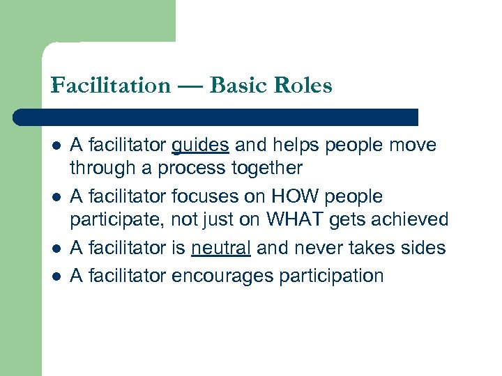 Facilitation — Basic Roles l l A facilitator guides and helps people move through