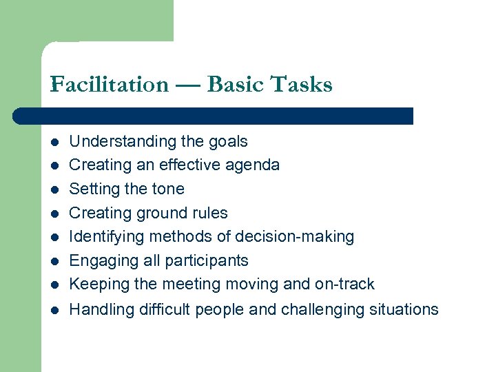 Facilitation — Basic Tasks l Understanding the goals Creating an effective agenda Setting the