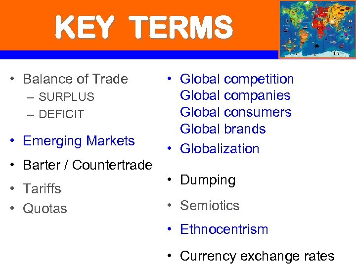 KEY TERMS • Balance of Trade – SURPLUS – DEFICIT • Emerging Markets •