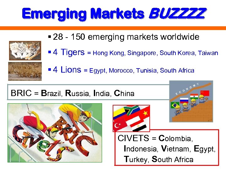 Emerging Markets BUZZZZ § 28 - 150 emerging markets worldwide § 4 Tigers =