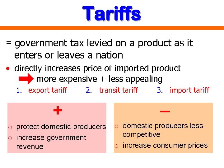 Tariffs = government tax levied on a product as it enters or leaves a