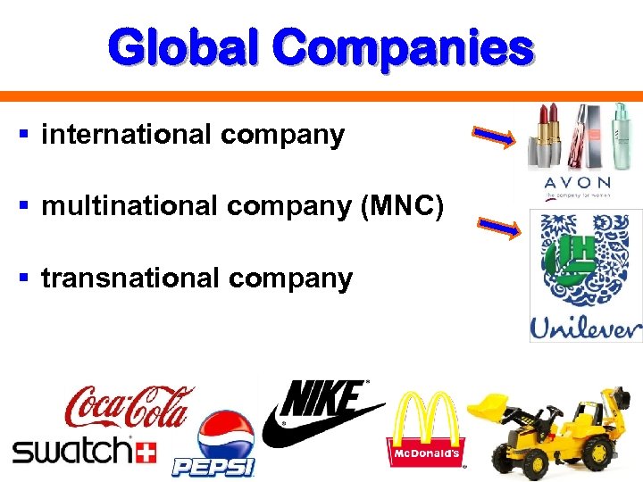 Global Companies § international company § multinational company (MNC) § transnational company 