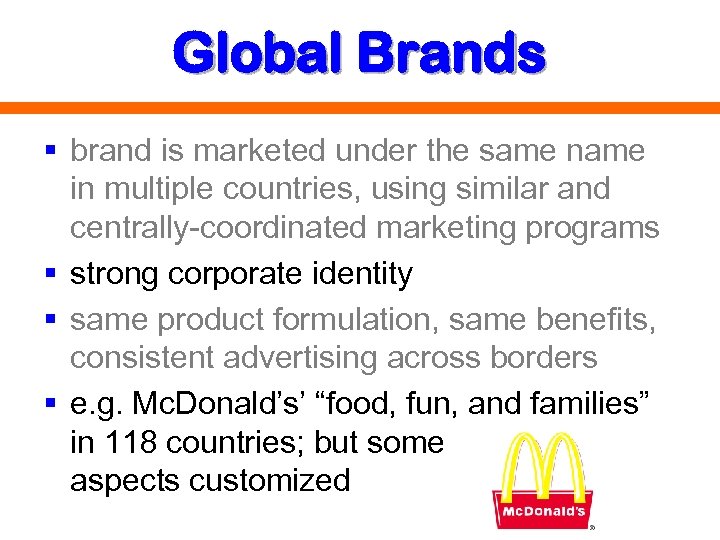 Global Brands § brand is marketed under the same name in multiple countries, using