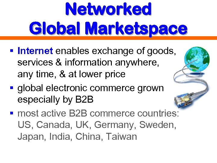 Networked Global Marketspace § Internet enables exchange of goods, services & information anywhere, any