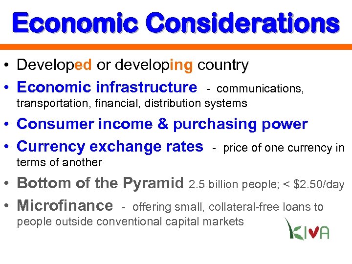 Economic Considerations • Developed or developing country • Economic infrastructure - communications, transportation, financial,