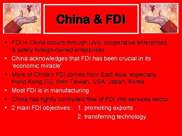 China & FDI • FDI in China occurs through IJVs, cooperative enterprises, & solely