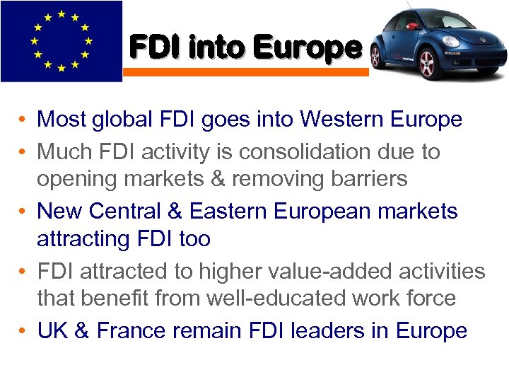 FDI into Europe • Most global FDI goes into Western Europe • Much FDI